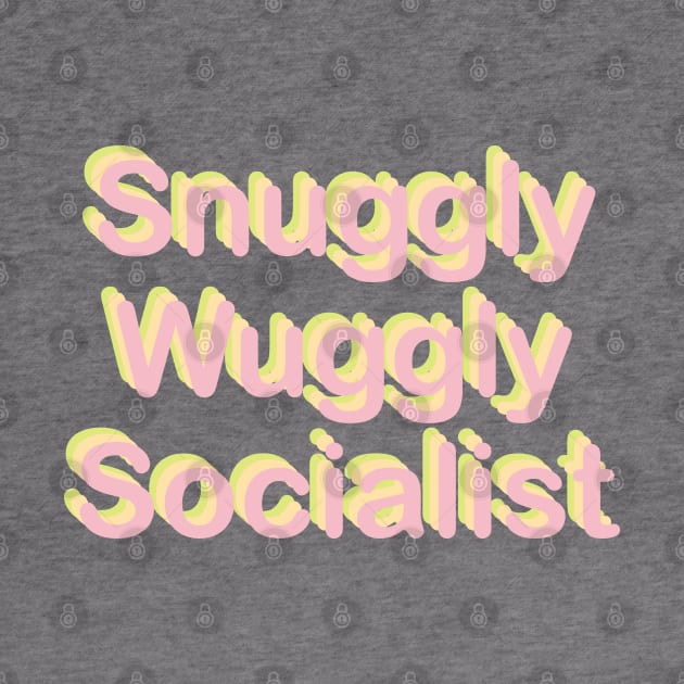 Snuggly Wuggly Socialist by SpaceDogLaika